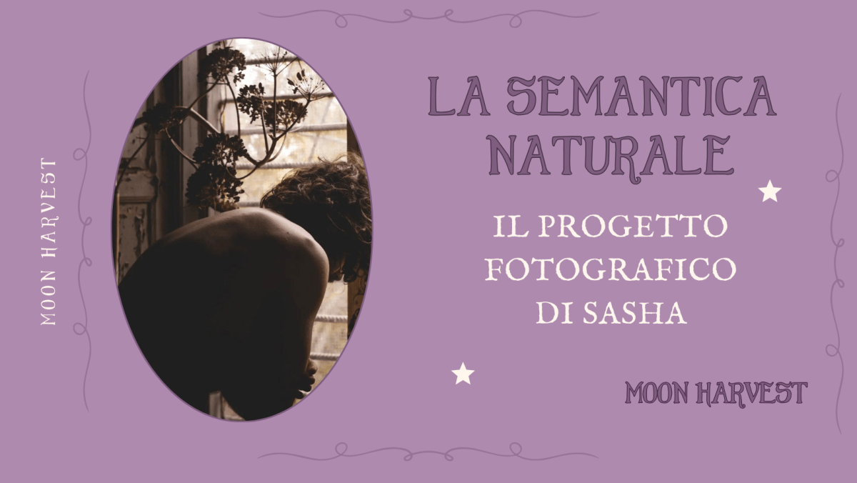 La semantica naturale: il progetto fotografico di&nbsp;Sasha